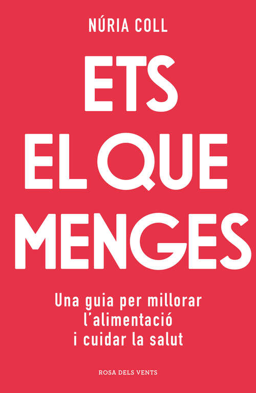 Book cover of Ets el que menges: Una guia per millorar l'alimentació i cuidar la salut