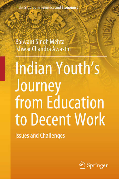 Book cover of Indian Youth’s Journey from Education to Decent Work: Issues and Challenges (India Studies in Business and Economics)
