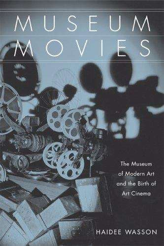 Book cover of Museum Movies: The Museum of Modern Art and the Birth of Art Cinema