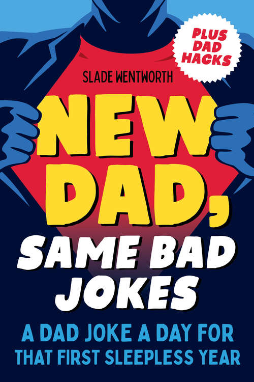 Book cover of New Dad, Same Bad Jokes: A Dad Joke a Day for That First Sleepless Year