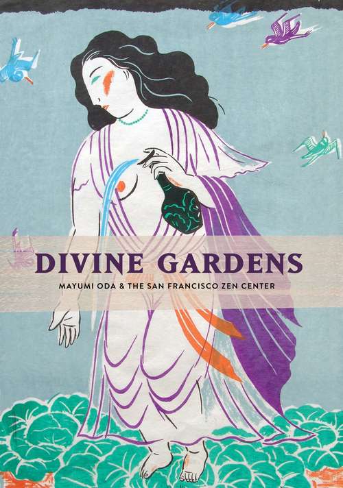 Book cover of Divine Gardens: Mayumi Oda and the San Francisco Zen Center
