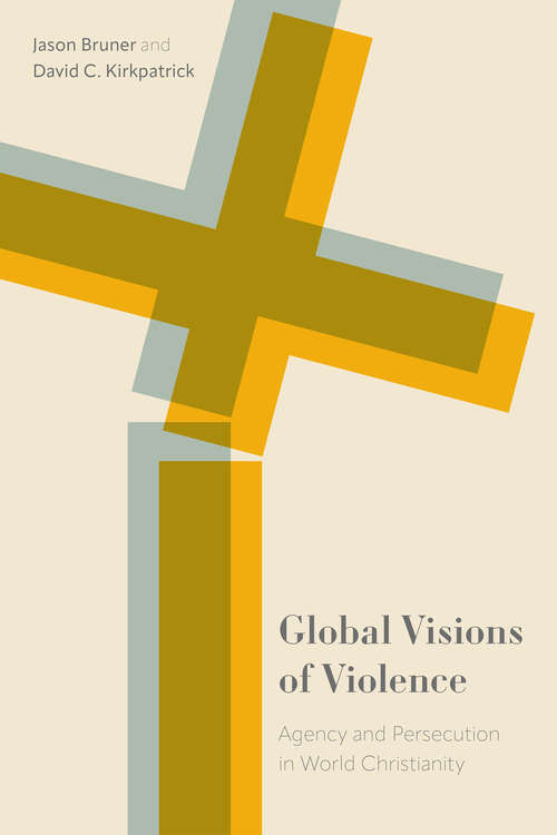 Global Visions of Violence: Agency and Persecution in World Christianity