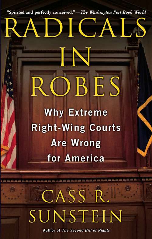 Radicals in Robes: Why Extreme Right-Wing Courts are Wrong for America
