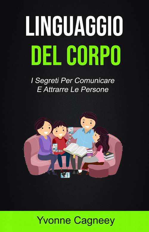 Book cover of Il Linguaggio Del Corpo ( Body Language): Scopri i segreti della psicologia su come leggere e capire la comunicazione non verbale
