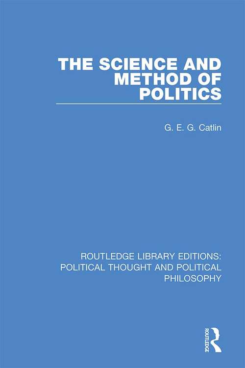 Book cover of The Science and Method of Politics (Routledge Library Editions: Political Thought and Political Philosophy #12)