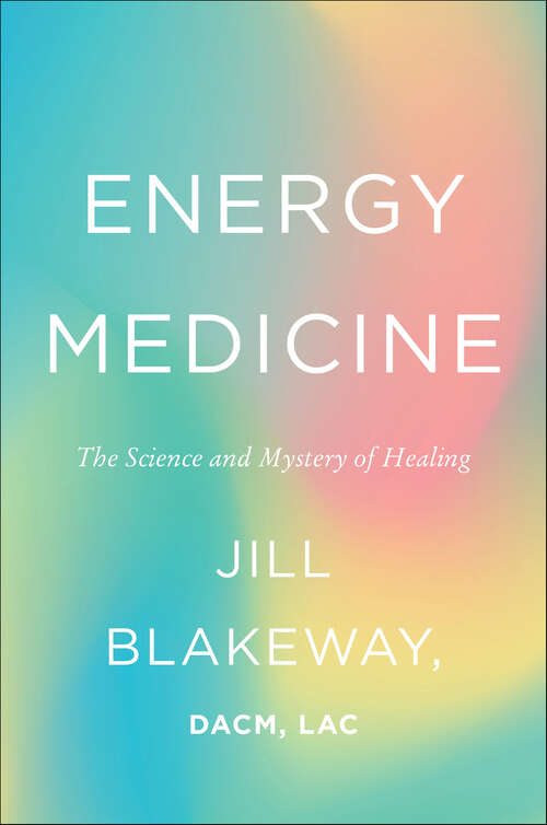 Book cover of Energy Medicine: The Science and Mystery of Healing