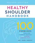 Healthy Shoulder Handbook: 100 Exercises for Treating Common Injuries and Ending Chronic Pain