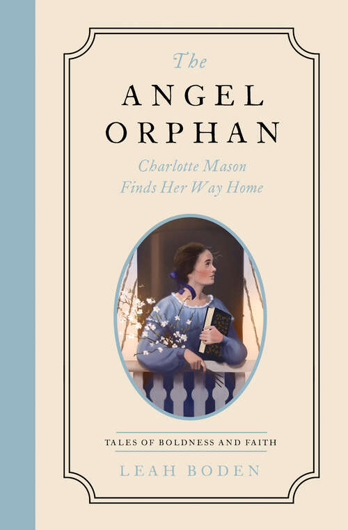 Book cover of The Angel Orphan: Charlotte Mason Finds Her Way Home - Tales of Boldness and Faith - Book 1