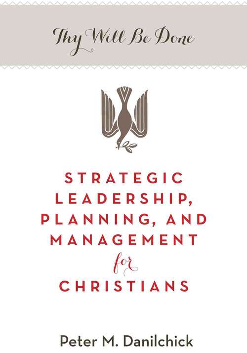 Book cover of Thy Will Be Done: Strategic Leadership, Planning, And Management For Christians