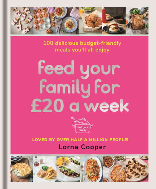 Book cover of Feed Your Family For £20 a Week: 100 Budget-Friendly, Batch-Cooking Recipes You'll All Enjoy