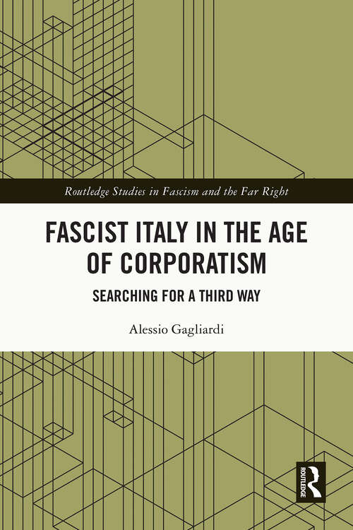 Book cover of Fascist Italy in the Age of Corporatism: Searching for a Third Way (Routledge Studies in Fascism and the Far Right)