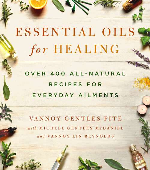 Book cover of Essential Oils for Healing: Over 400 All-Natural Recipes for Everyday Ailments