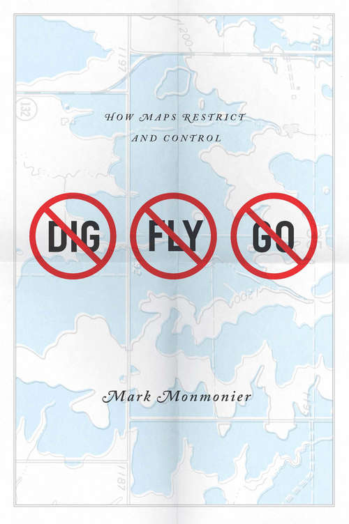 Book cover of No Dig, No Fly, No Go: How Maps Restrict and Control