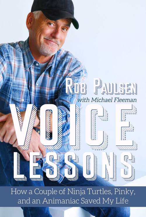Book cover of Voice Lessons: How a Couple of Ninja Turtles, Pinky, and an Animaniac Saved My Life