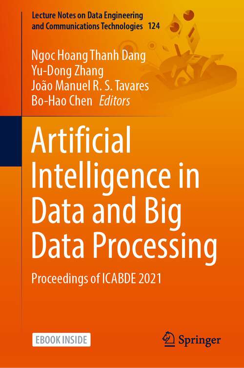 Artificial Intelligence in Data and Big Data Processing: Proceedings of ICABDE 2021 (Lecture Notes on Data Engineering and Communications Technologies #124)