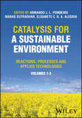 Catalysis for a Sustainable Environment: Reactions, Processes and Applied Technologies, 3 Volume Set