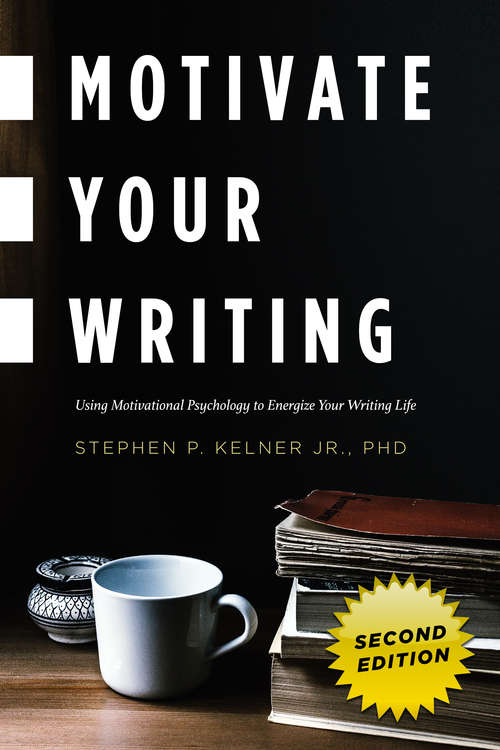 Book cover of Motivate Your Writing: Using Motivational Psychology to Energize Your Writing Life