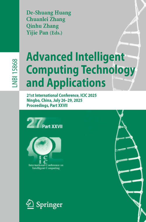 Book cover of Advanced Intelligent Computing Technology and Applications: 21st International Conference, ICIC 2025, Ningbo, China, July 26–29, 2025, Proceedings, Part XXVII (Lecture Notes in Computer Science #15868)