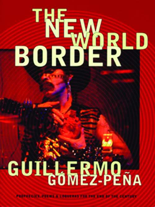 Book cover of The New World Border: Prophecies, Poems, And Loqueras For The End Of The Century