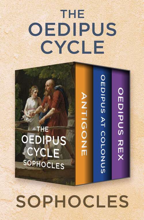 The Oedipus Cycle: Antigone, Oedipus at Colonus, and Oedipus Rex (The Oedipus Cycle #1)