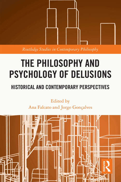 Book cover of The Philosophy and Psychology of Delusions: Historical and Contemporary Perspectives (Routledge Studies in Contemporary Philosophy)
