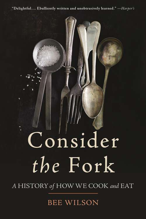Book cover of Consider the Fork: A History of How We Cook and Eat