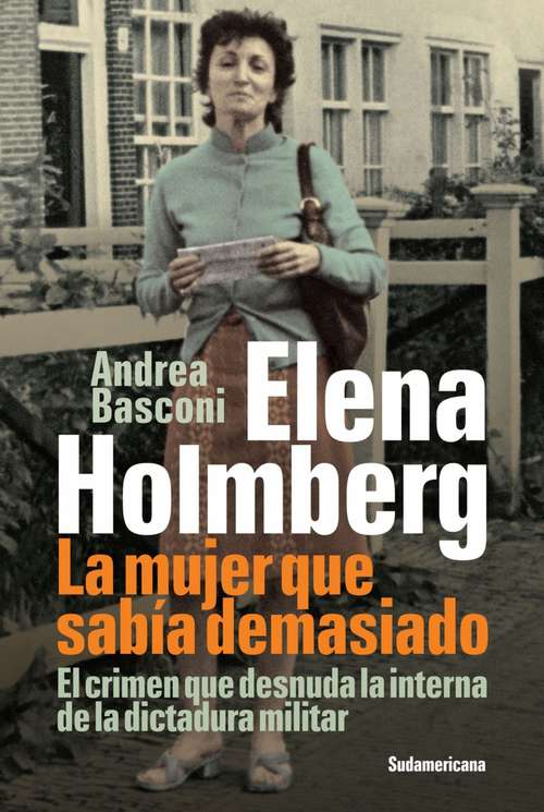 Book cover of Elena Holmberg. La mujer que sabía demasiado: El crimen que desnuda la interna de la dictadura militar