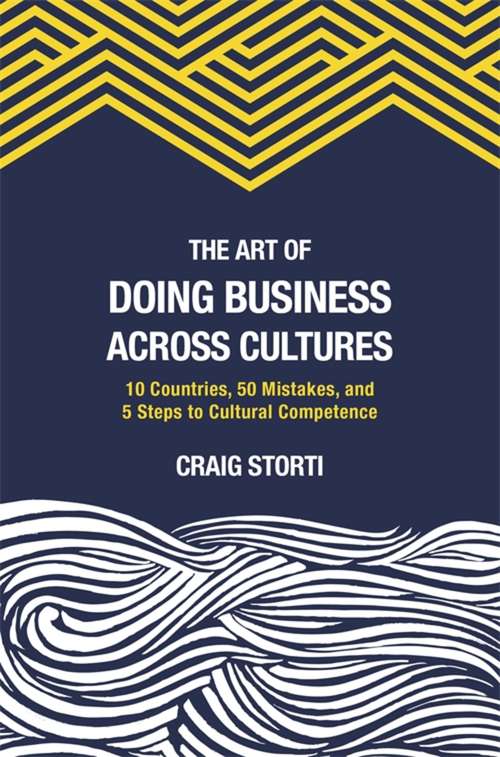 Book cover of The Art of Doing Business Across Cultures: 10 Countries, 50 Mistakes, and 5 Steps to Cultural Competence