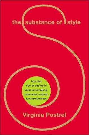 Book cover of The Substance of Style: How the Rise of Aesthetic Value Is Remaking Commerce, Culture, and Consciousness