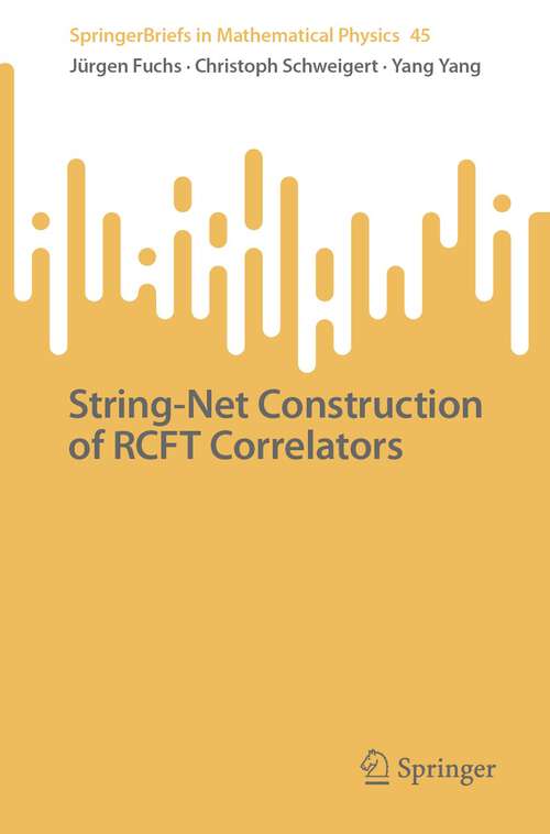 String-Net Construction of RCFT Correlators (SpringerBriefs in Mathematical Physics #45)