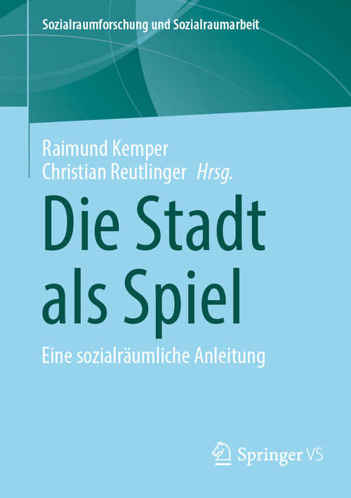 Book cover of Die Stadt als Spiel: Eine sozialräumliche Anleitung (Sozialraumforschung und Sozialraumarbeit #26)