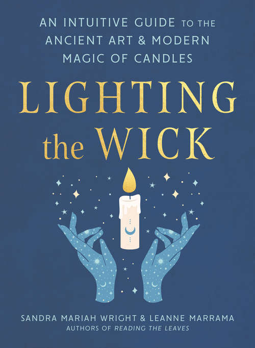 Book cover of Lighting the Wick: An Intuitive Guide to the Ancient Art and Modern Magic of Candles