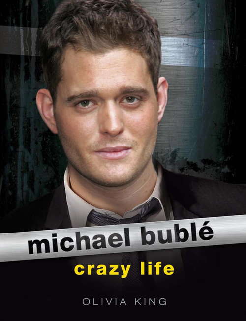 Book cover of Michael Buble: Crazy Life