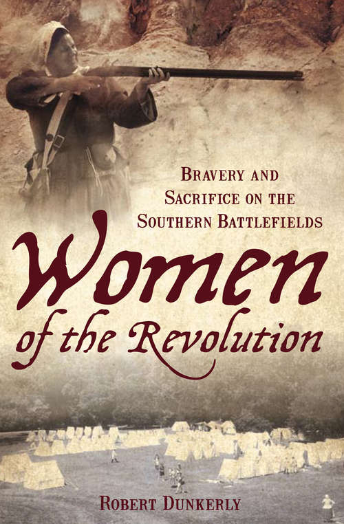 Book cover of Women of the Revolution: Bravery and Sacrifice on the Southern Battlefields (American Heritage Ser.)