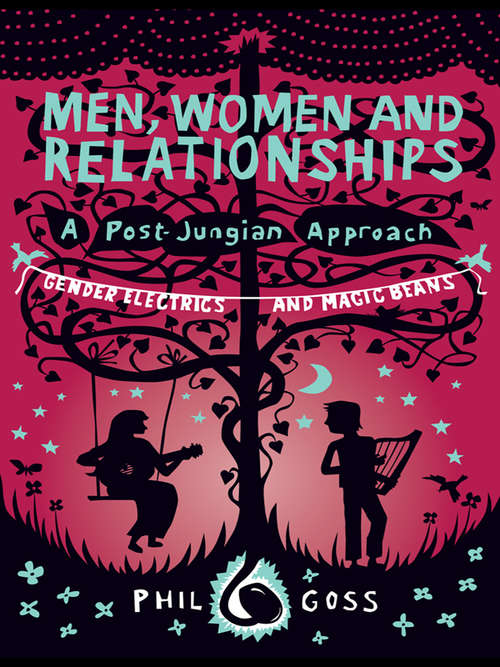 Men, Women and Relationships - A Post-Jungian Approach: Gender Electrics and Magic Beans