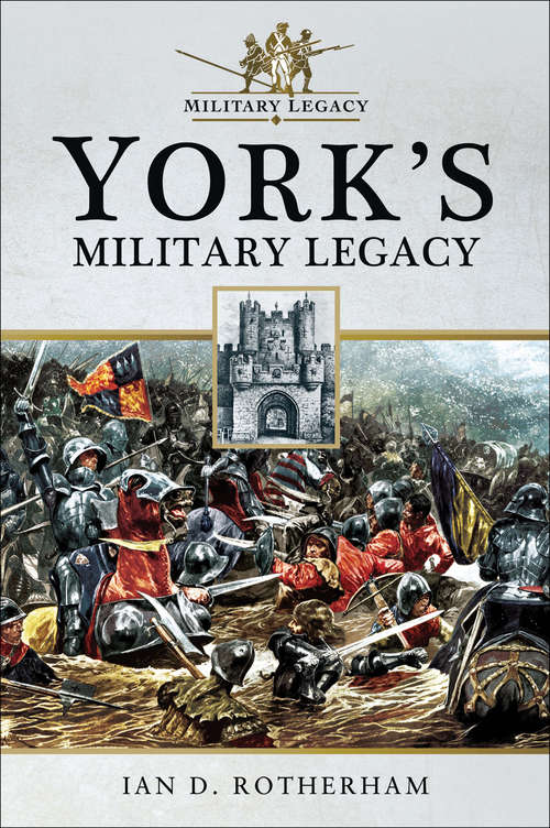 York's Military Legacy (Military Legacy Ser.)