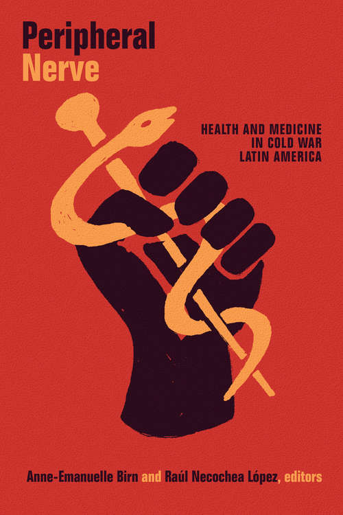 Book cover of Peripheral Nerve: Health and Medicine in Cold War Latin America (American Encounters/Global Interactions)