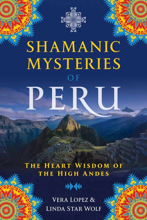 Book cover of Shamanic Mysteries of Peru: The Heart Wisdom of the High Andes