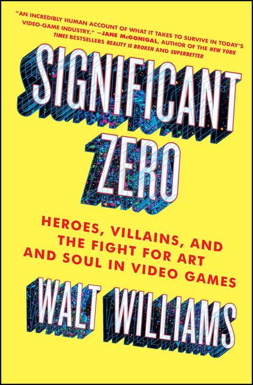 Book cover of Significant Zero: Heroes, Villains, and the Fight for Art and Soul in Video Games