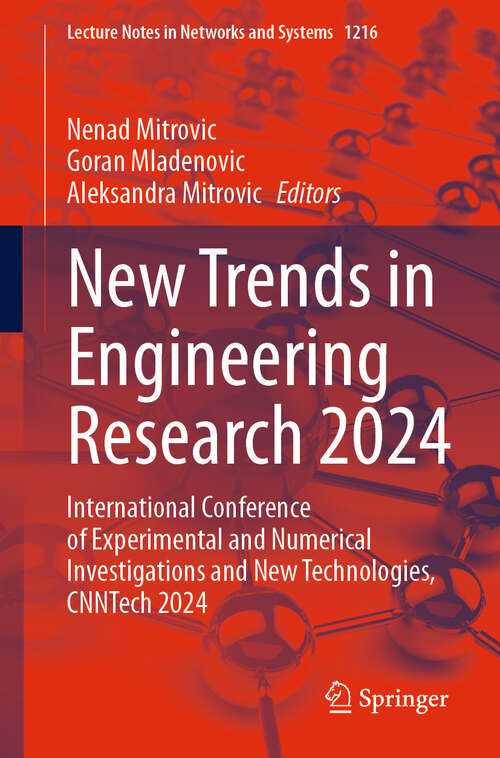 Book cover of New Trends in Engineering Research 2024: International Conference of Experimental and Numerical Investigations and New Technologies, CNNTech 2024 (Lecture Notes in Networks and Systems #1216)
