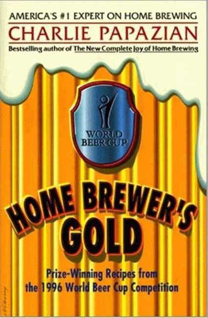 Book cover of Home Brewer's Gold: Prize-winning Recipes from the 1996 World Beer Cup Competition