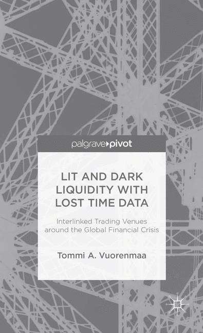 Book cover of Lit and Dark Liquidity with Lost Time Data: Interlinked Trading Venues around the Global Financial Crisis
