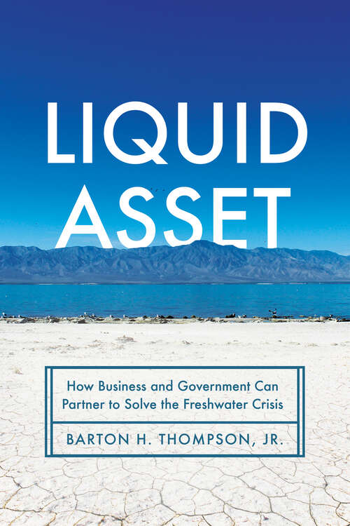 Book cover of Liquid Asset: How Business and Government Can Partner to Solve the Freshwater Crisis