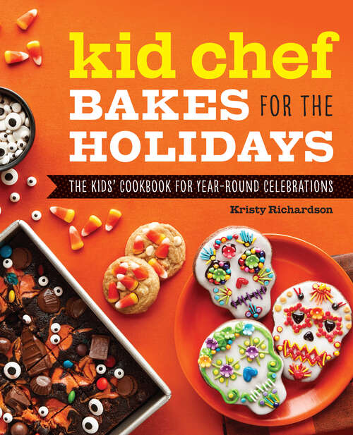Book cover of Kid Chef Bakes for the Holidays: The Kids' Cookbook for Year-Round Celebrations (Kid Chef)