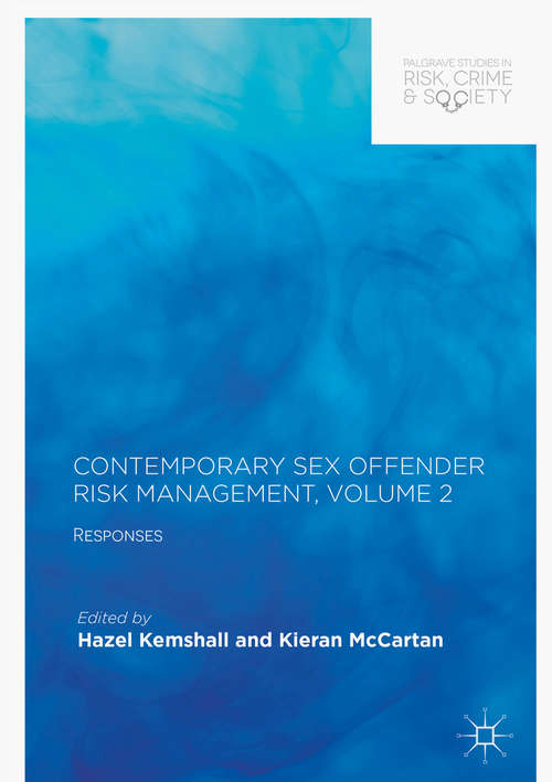Contemporary Sex Offender Risk Management, Volume II: Responses (Palgrave Studies in Risk, Crime and Society)