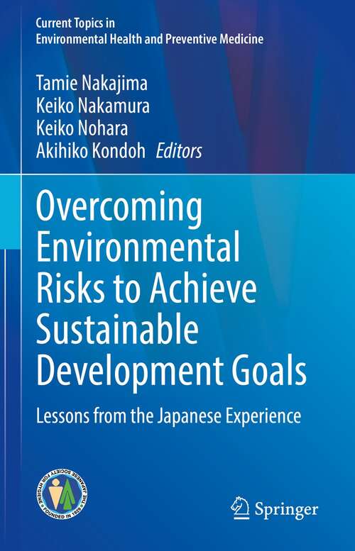 Overcoming Environmental Risks to Achieve Sustainable Development Goals: Lessons from the Japanese Experience (Current Topics in Environmental Health and Preventive Medicine)