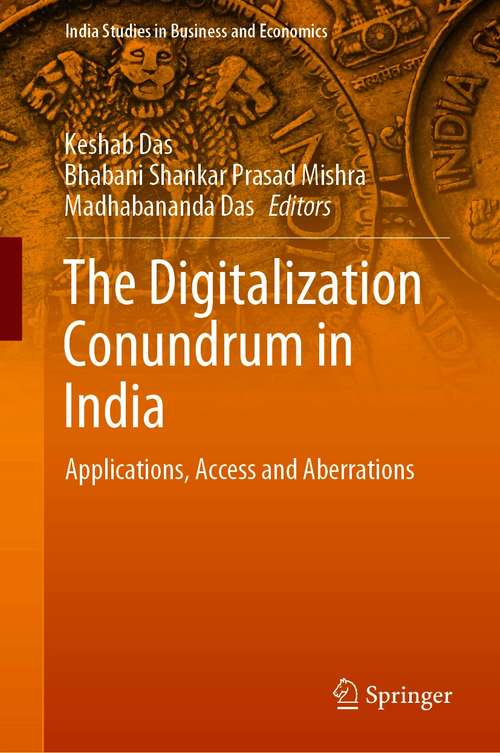 The Digitalization Conundrum in India: Applications, Access and Aberrations (India Studies in Business and Economics)