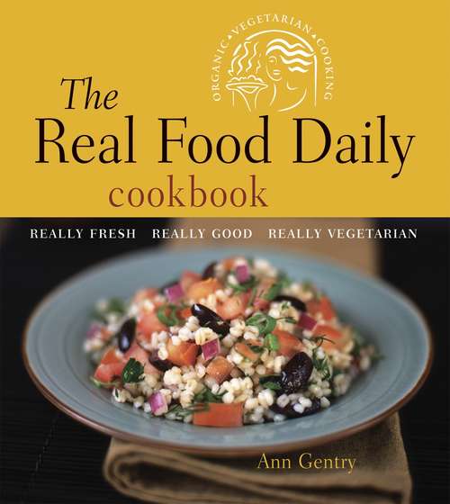 Book cover of The Real Food Daily Cookbook: Really Fresh, Really Good, Really Vegetarian