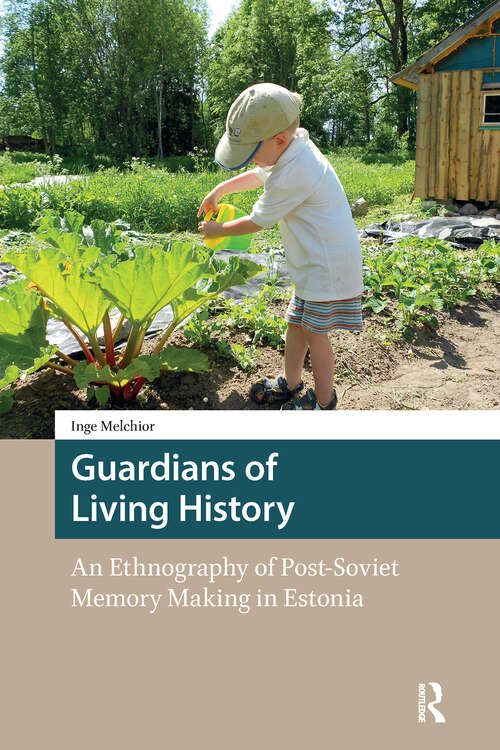 Book cover of Guardians of Living History: An Ethnography of Post-Soviet Memory Making in Estonia (1) (Heritage and Memory Studies)