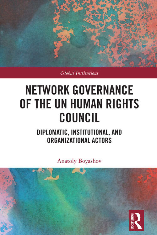 Book cover of Network Governance of the UN Human Rights Council: Diplomatic, Institutional, and Organizational Actors (Global Institutions)